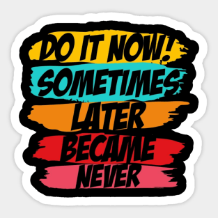 Do It Now motivational sayings Sticker